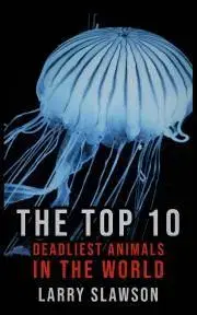 Prírodné vedy - ostatné The Top 10 Deadliest Animals in the World - Slawson Larry