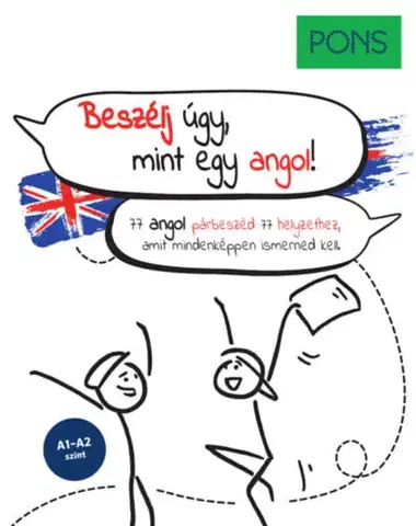 Slovníky PONS Beszélj úgy, mint egy angol! - 77 angol párbeszéd 77 helyzethez, amit mindenképpen ismerned kell - Anette Dralle,Helen Schmidt