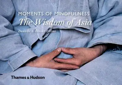 Fotografia Moments of Mindfulness: The Wisdom of Asia - Olivier Föllmi,Danielle Föllmi