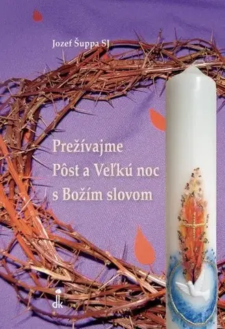 Kresťanstvo Prežívajme Pôst a Veľkú noc s Božím slovom - Jozef Šuppa SJ