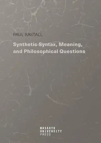Odborná a náučná literatúra - ostatné Synthetic Syntax, Meaning, and Philosophical Questions - Paul Rastall