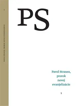 Biografie - ostatné Pavol Strauss, prorok novej evanjelizácie 1 - Tibor Žilka