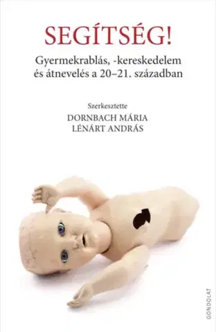 Odborná a náučná literatúra - ostatné Segítség! - Gyermekrablás, - kereskedelem és átnevelés a 20-21. században
