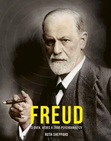 Osobnosti Freud: Človek, vedec a zrod psychoanalýzy - Ruth Sheppardová,Mariana Ferusová