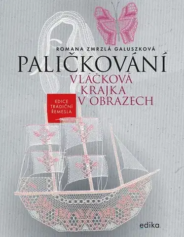 Pletenie, hačkovanie, vyšívanie, paličkovanie Paličkování - Vláčková krajka v obrazech - Romana Zmrzlá Galuszková,Martin Koubek