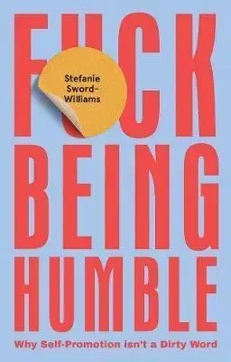 Rozvoj osobnosti F*ck Being Humble - Stefanie Sword-Williams