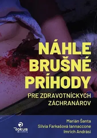 Medicína - ostatné Náhle brušné príhody pre zdravotníckych záchranárov - Marián Šanta,Silvia Farkašová Iannaccone,Imrich Andrási