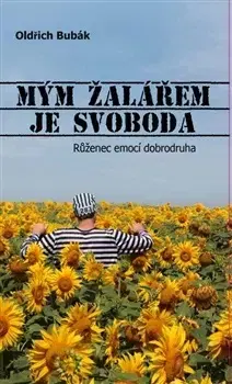 Beletria - ostatné Mým žalářem je svoboda - Oldřich Bubák