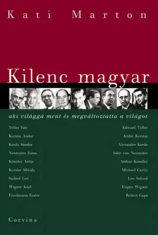 Biografie - ostatné Kilenc magyar, aki világgá ment és megváltoztatta a világot - Kati Marton