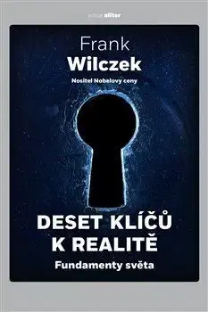 Astronómia, vesmír, fyzika Deset klíčů k realitě - Frank Wilczek
