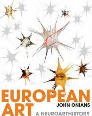 Umenie - ostatné European Art - A Neuroarthistory - John Onians