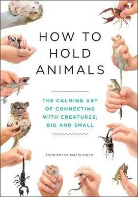 Zvieratá, chovateľstvo - ostatné How to Hold Animals - Toshimitsu Matsuhashi
