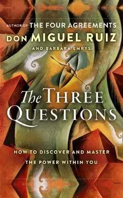Duchovný rozvoj The Three Questions - Don Miguel Ruiz,Barbara Emrys
