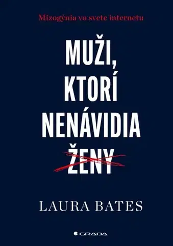 Sociológia, etnológia Muži, ktorí nenávidia ženy - Laura Bates,Marcela Kratkoczká