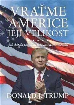 Politológia Vraťme Americe její velikost - Donald J. Trump