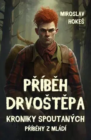 Sci-fi a fantasy Kroniky spoutaných - Příběhy z mládí 4 - Miroslav Hokeš
