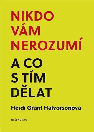 Psychológia, etika Nikdo vám nerozumí a co s tím děla - Grant Heid Halvorsonová