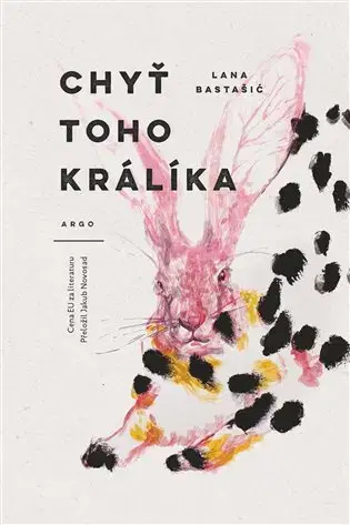 Romantická beletria Chyť toho králíka - Lana Bastašić