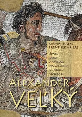 Starovek Alexander Veľký, 2. vydanie - Michal Habaj,František Hříbal