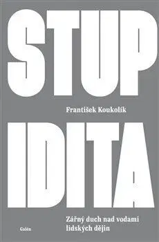Eseje, úvahy, štúdie Stupidita - František Koukolík