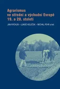 História - ostatné Agrarismus ve střední a východní Evropě 19. a 20. století - Jan Rychlik