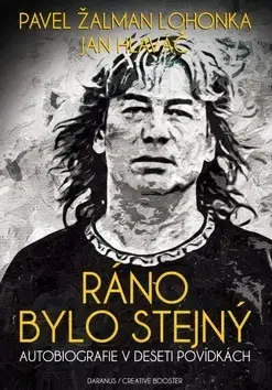 Biografie - ostatné Ráno bylo stejný - Pavel Lohonka,Jan Hlaváč
