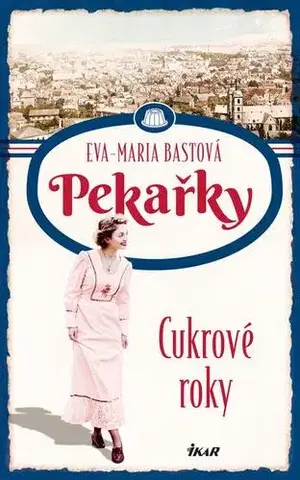 Romantická beletria PEKAŘKY: Cukrové roky - Eva-Maria Bastová