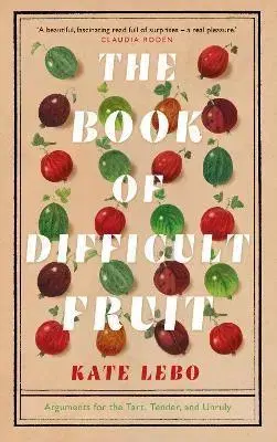 Šaláty, zelenina, ovocie The Book of Difficult Fruit - Kate Lebo