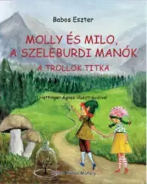 Rozprávky Molly és Milo, a szeleburdi manók - A trollok titka - Eszter Babos