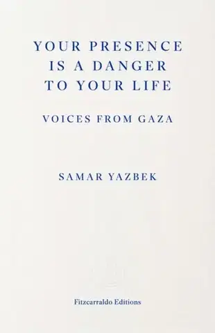 Biografie - Životopisy Your Presence Is a Danger to Your Life - Samar Yazbek