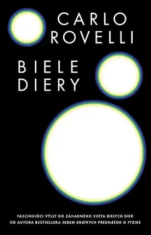 Astronómia, vesmír, fyzika Biele diery - Carlo Rovelli,Martin Kolenič