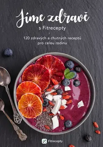 Kuchárky - ostatné Jíme zdravě s Fitrecepty