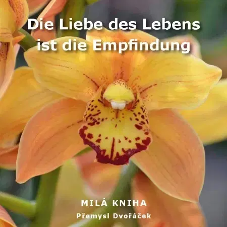 Citáty, výroky, aforizmy, príslovia, porekadlá Die Liebe des Lebens ist die Empfindung - Přemysl Dvořáček