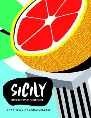 Národná kuchyňa - ostatné Sicily : Recipes from the Pearl of Southern Italy - Katie Caldesi,Giancarlo Caldesi