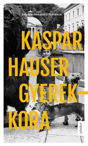 Svetová beletria Kaspar Hauser gyerekkora - Bogdan-Alexandru Stanescu