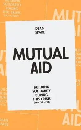 Sociológia, etnológia Mutual Aid: Building Solidarity During This Crisis (and the Next) - Dean Spade