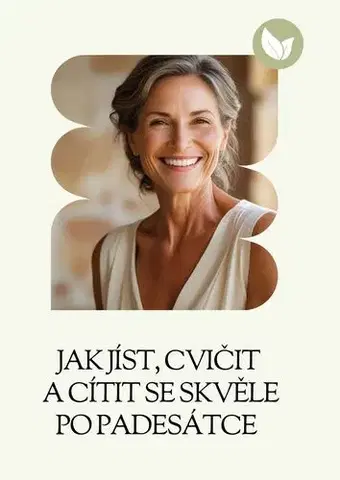 Zdravie, životný štýl - ostatné Jak jíst, cvičit a cítit se skvěle po padesátce - Gabriela Kortová