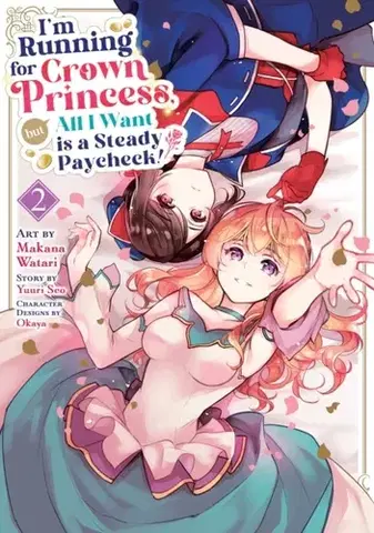 Beletria - ostatné I'm Running for Crown Princess, but All I Want is a Steady Paycheck! (Manga) Vol. 2 - Yuuri Seo
