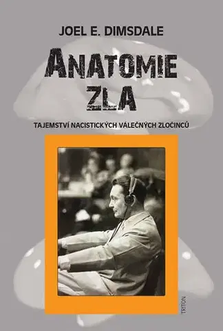 Medicína - ostatné Anatomie zla - Tajemství nacistických válečných zločinců - Joel E. Dimsdale