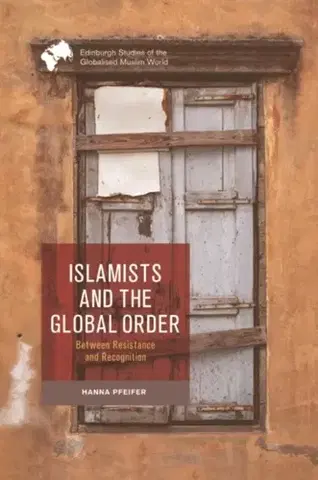 Politológia Islamists and the Global Order - Hanna ) Pfeifer