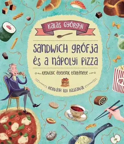 História Sandwich grófja és a nápolyi pizza - Györgyi Kalas