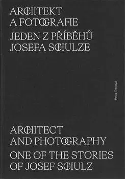 Architektúra Architekt a fotografie. Jeden z příběhů Josefa Schulze - Petra Trnková