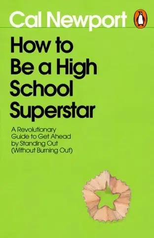 Rozvoj osobnosti How to Be a High School Superstar - Cal Newport
