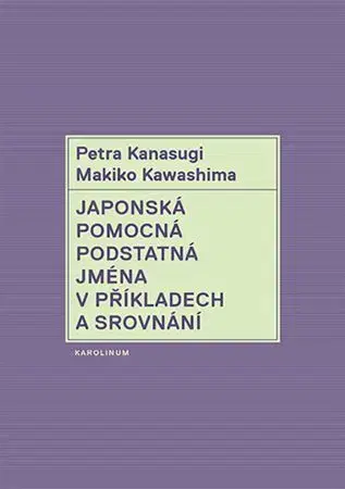 Literárna veda, jazykoveda Japonská pomocná podstatná jména v příkladech a srovnání - Petra Kanasugi,Makiko Kawashima