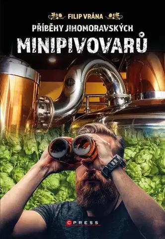 Pivo, whiskey, nápoje, kokteily Příběhy jihomoravských minipivovarů - Filip Vrána