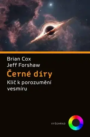 Astronómia, vesmír, fyzika Černé díry - Jeff Forshaw,Brian Cox,Vojtěch Witzany