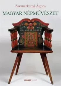 Sociológia, etnológia Magyar népművészet - Ágnes Szemerkényi