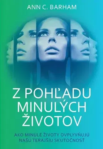 Psychológia, etika Z pohľadu minulých životov - Ann C. Barham