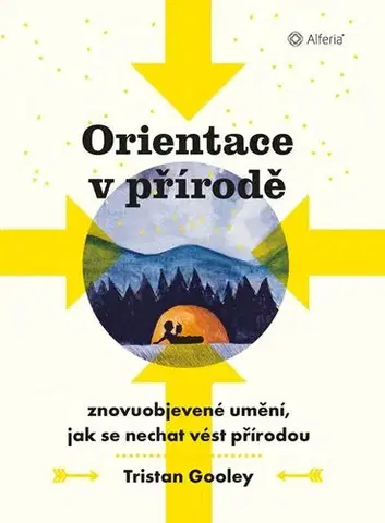 Ako prežiť v prírode Orientace v přírodě - Tristan Gooley