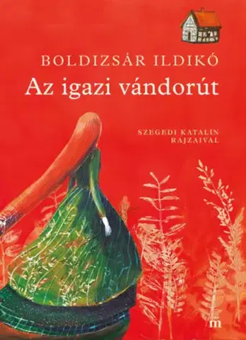 Rozprávky Az igazi vándorút - Ildikó Boldizsár,Katalin Szegedi